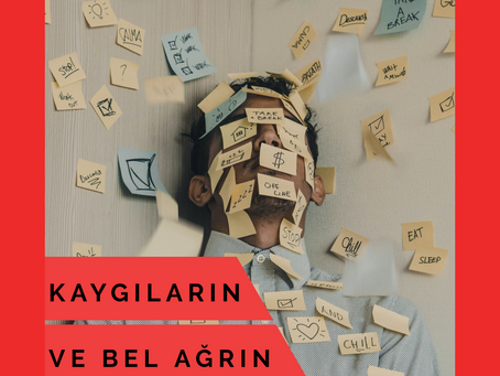 Kaygıların ve Bel Ağrın