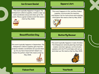 Endangered Events: Ice Cream Social, Square 1 Art, Beautification Day, Butterfly Bazaar, Falcon Fest and Yearbook CommitteeIf you are interested in supporting one of these events or would like more i