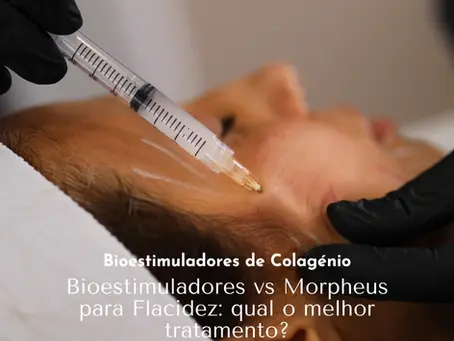 Bioestimuladores vs Morpheus para Flacidez: qual o melhor tratamento?