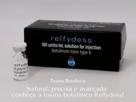 Natural, precisa e avançada: Conheça a NOVA Toxina Botulínica Relfydess