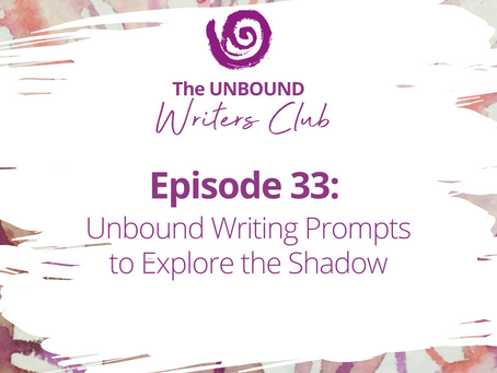 Episode 33: Unbound Writing Prompts to Explore the Shadow