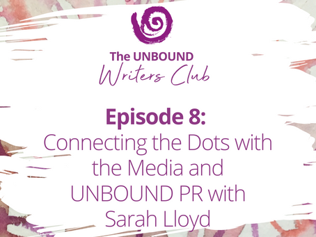 Episode 8: Connecting the Dots with the Media and UNBOUND PR with Sarah Lloyd