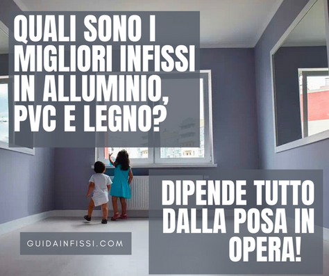 Quali sono i migliori infissi in alluminio, pvc e legno? Dipende tutto dalla posa in opera!