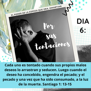 ORANDO POR TU ESPOSO, DIA 6: POR SUS TENTACIONES