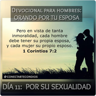 DEVOCIONAL PARA HOMBRES: ORANDO POR TU ESPOSA, Día 11: SU SEXUALIDAD