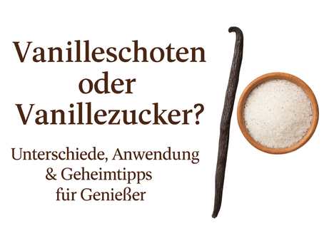 Vanilleschoten oder Vanillezucker? Unterschiede, Anwendung & Geheimtipps für Genießer