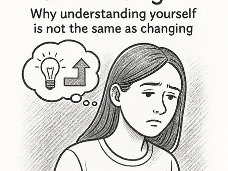 The Difference Between Insight and Change. Why understanding yourself is not the same as changing