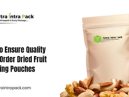 5 Tips to Ensure Quality in Bulk Order Dried Fruit Packaging Pouches