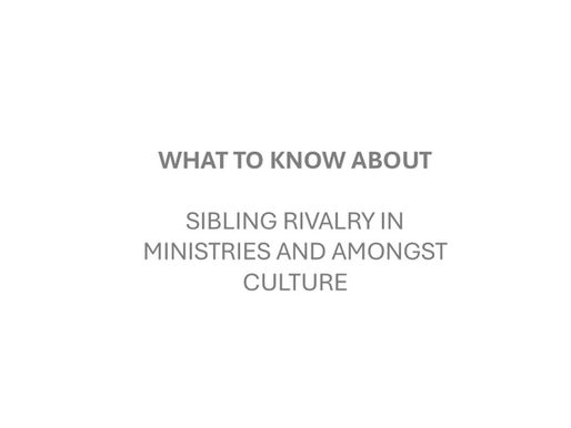 Sibling Rivalry in Ministries and Amongst Cultures