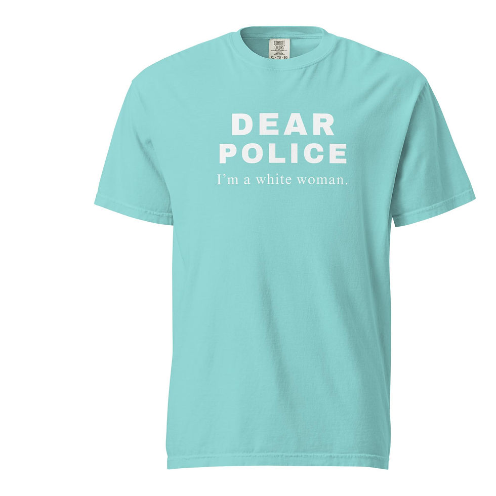 Thumbnail: "Dear Police, I'm a White Woman" T-shirt