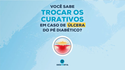Você Sabe Trocar os Curativos em Caso de Úlcera do Pé Diabético?