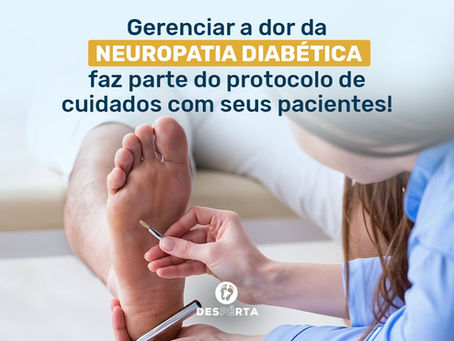 Gerenciar a Dor da Neuropatia Diabética Faz Parte do Protocolo de Cuidados com Seus Pacientes!