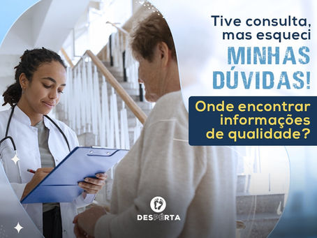 Tive Consulta, mas Esqueci Minhas Dúvidas! Onde Encontrar Informações de Qualidade?