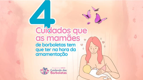 4 Cuidados que As Mamães de Borboletas Tem Que Ter na Hora da Amamentação