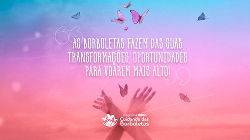 As Borboletas Fazem das Suas Transformações, Oportunidades para Voarem Mas Alto!