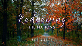 REDEEMING THE NATIONS | Acts 17:22–31