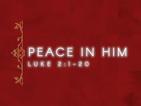 PEACE IN HIM | Luke 2:1-20