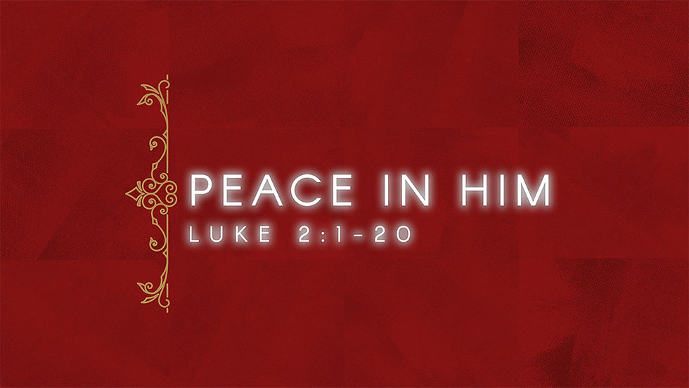 PEACE IN HIM | Luke 2:1-20