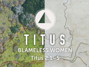 TITUS - BLAMELESS WOMEN | Titus 2:1–5