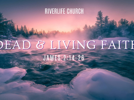 DEAD & LIVING FAITH | James 2:14-26