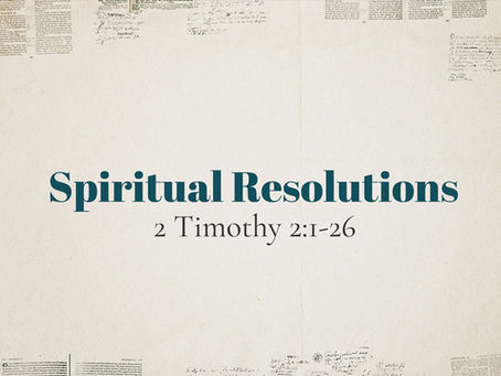 Spiritual Resolutions | 2 Timothy 2:1-26
