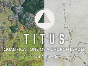 TITUS - QUALIFICATIONS OF A CHURCH LEADER | Titus 1:5–9