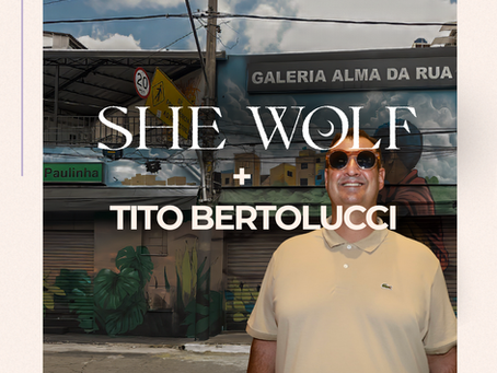 SHE WOLF BY GIULIA convida TITO BERTOLUCCI, galerista e curador da Alma da Rua