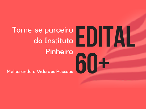 EDITAL 60+: Instituto Pinheiro - Deadline 14/02/2020