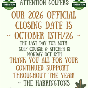 UPDATE: 2026 Highview Closing Date Announcement ~ Last Day Open Tomorrow (Oct 12th) for Golf Course & Kitchen!
