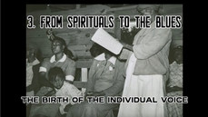 Part 3 - From Spirituals to the Blues: The Birth of the Individual Voice