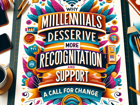 Why Millennials Deserve More Recognition and Support: A Call for Change