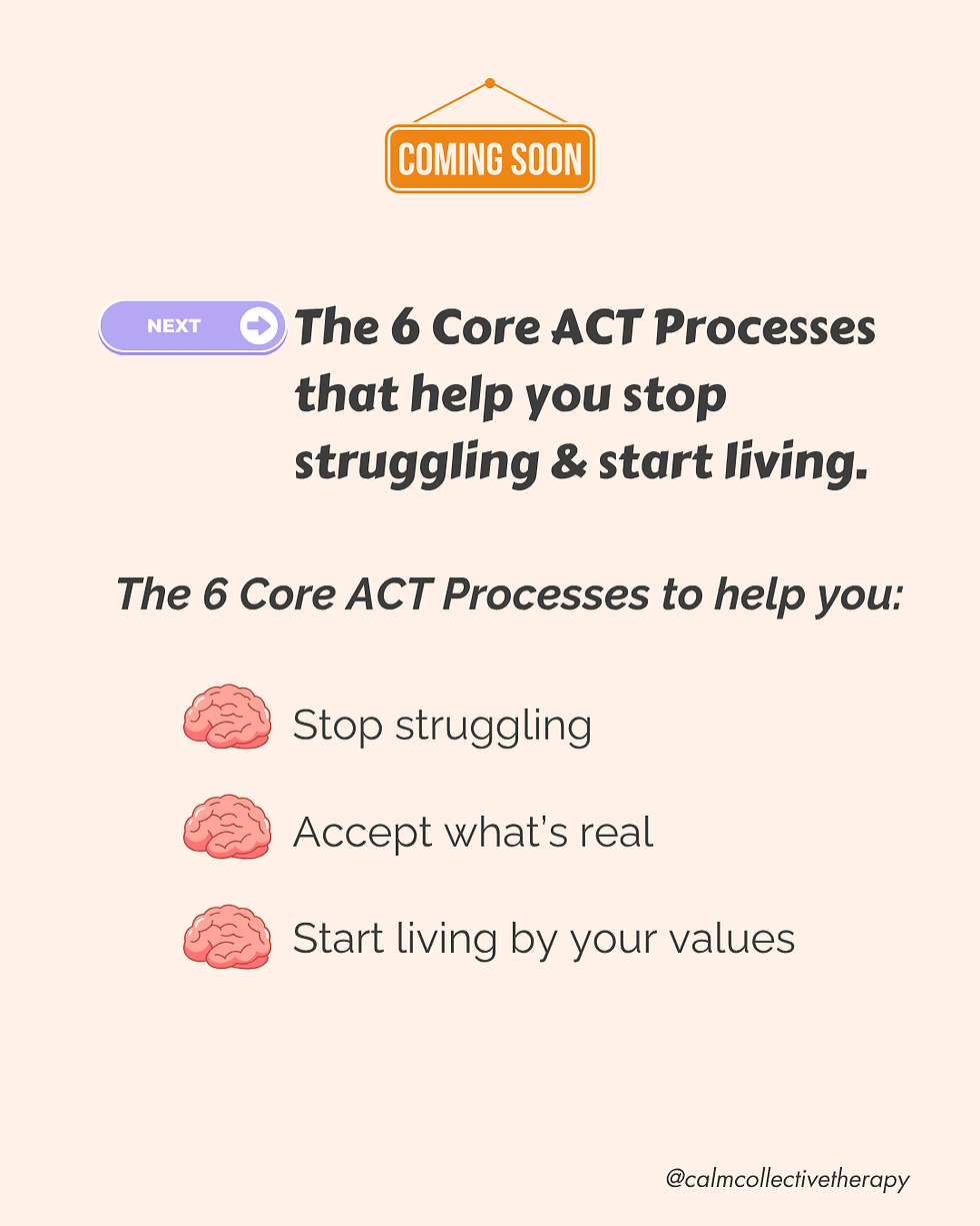 Graphic announcing an upcoming post about the six core processes of ACT therapy that help people stop struggling, accept reality, and live by their values.