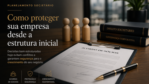 Planejamento societário: como proteger sua empresa desde a estrutura inicial