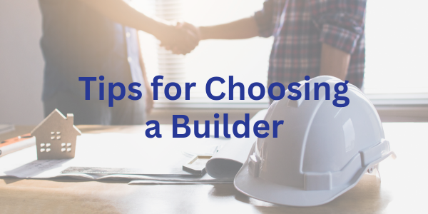 Tips for choosing a builder