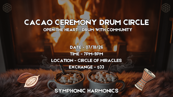 Copy of Cacao Ceremony Drum Circle 07-18-26.png