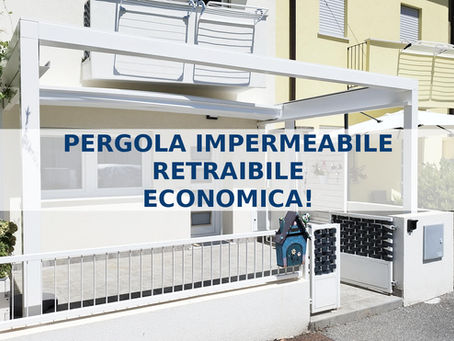 PERGOLA IMPERMEABILE, RETRAIBILE, ECONOMICA!