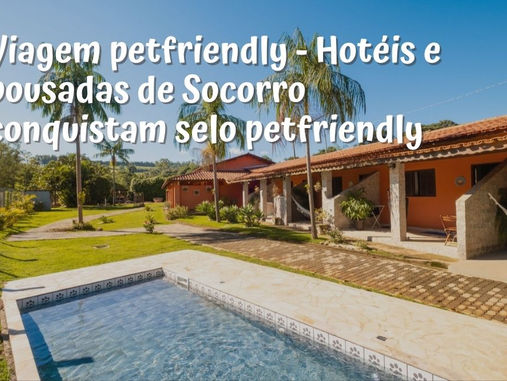 Viagem petfriendly - Hotéis e pousadas de Socorro conquistam selo petfriendly