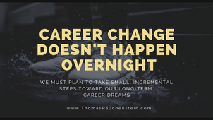 Career Change Doesn't Happen Overnight