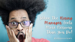 When The Hiring Manager Feels More Nervous Than You Do