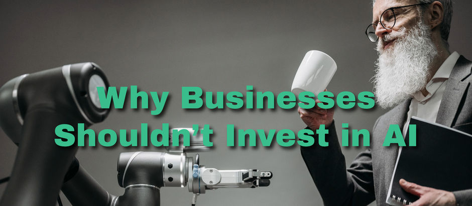 Why Businesses Shouldn’t Invest in AI