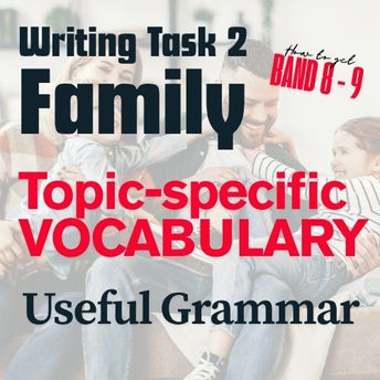Writing Task 2: Family Topic-specific Vocabulary and Useful Grammar