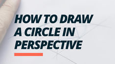 A short drawing tutorial demonstrating a simple method for constructing a circle accurately in perspective using straight guide lines.