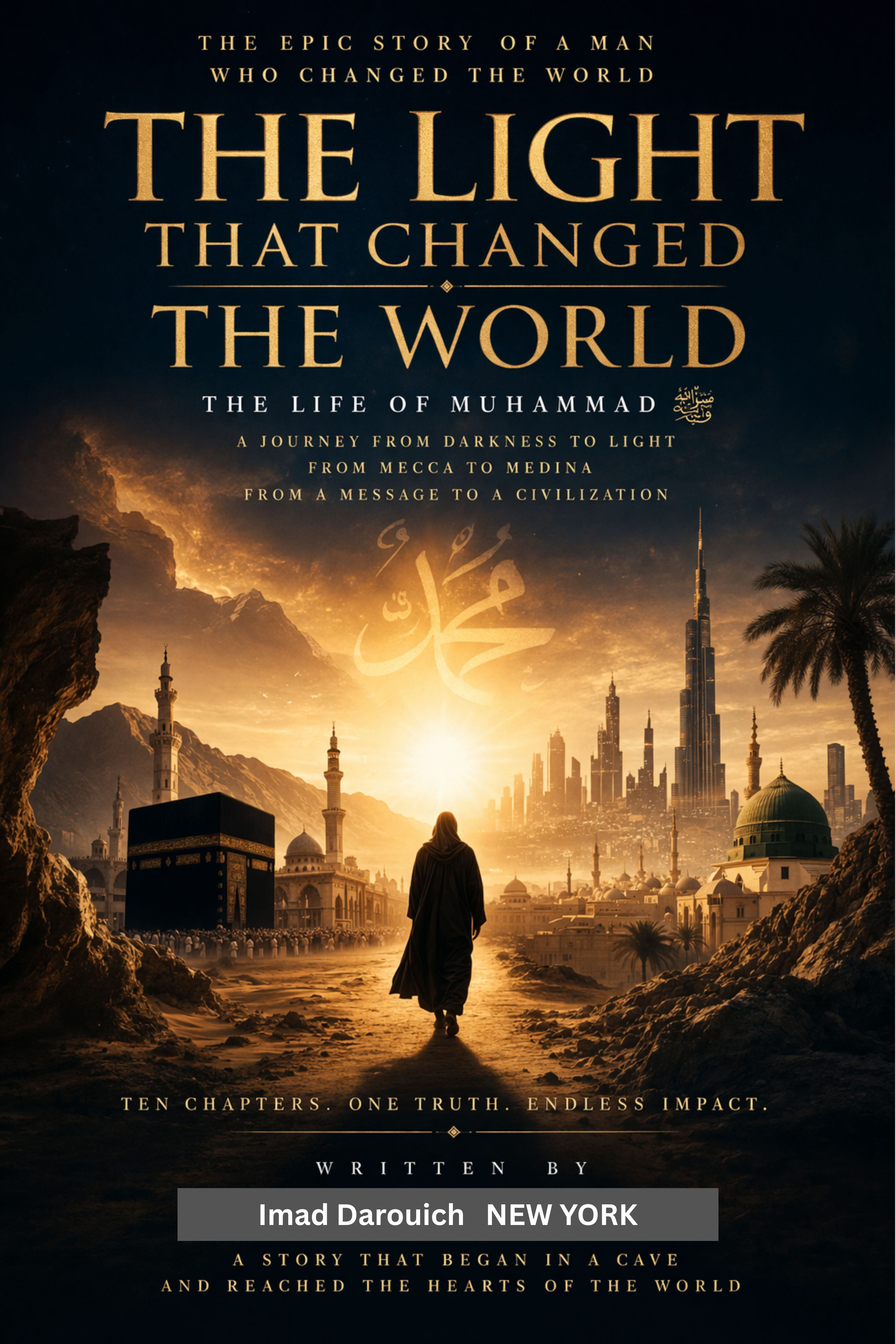 THE LIGHT THAT CHANGED THE WORLD The Life of Muhammad,