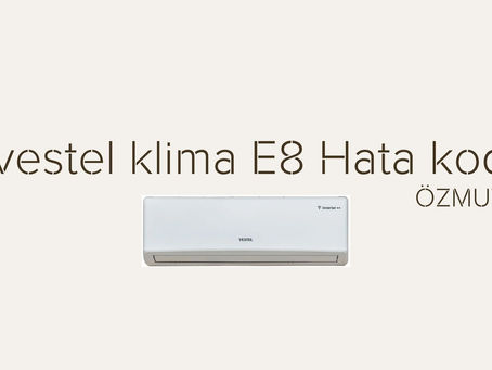 vestel klimam e8 hata kodu alıyor