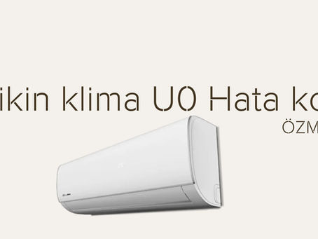 daikin klimam u0 hata kodu alıyor