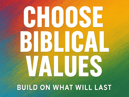Choose Biblical Values: Build On What Will Last