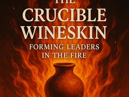 Building an Intentional Wineskin: The Crucible Effect and the Culture That Forms Leaders