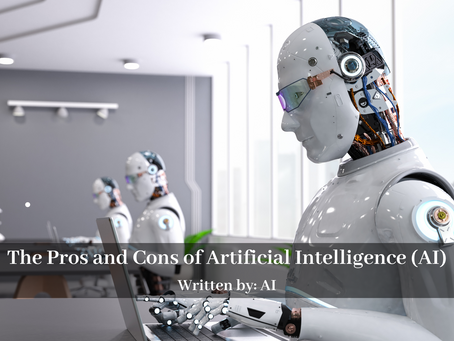 The Pros and Cons of Artificial Intelligence (AI)