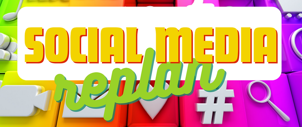 SOCIAL MEDIA REPLAN