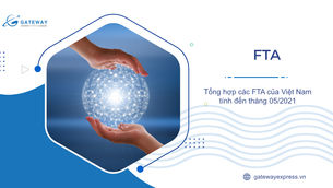 Tổng hợp các FTA của Việt Nam tính đến tháng 05/2021